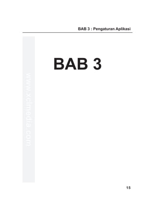 BAB 3 : Pengaturan Aplikasi




                   BAB 3
www.xclmedia.com




                                             15
 