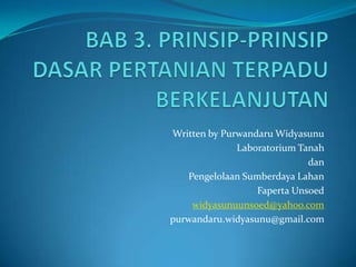 Written by Purwandaru Widyasunu
Laboratorium Tanah
dan
Pengelolaan Sumberdaya Lahan
Faperta Unsoed
widyasunuunsoed@yahoo.com
purwandaru.widyasunu@gmail.com
 