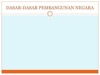DASAR-DASAR PEMBANGUNAN NEGARA
 