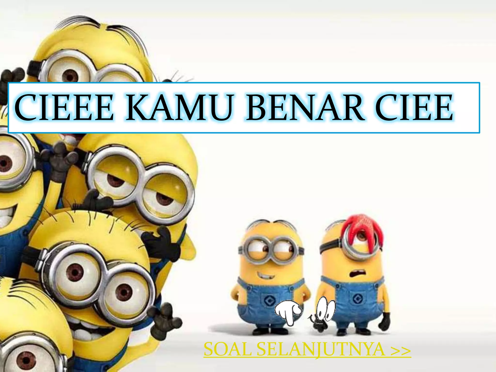 CIEEE KAMU BENAR CIEE 
SOAL SELANJUTNYA >> 
 