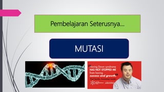 Pembelajaran Seterusnya…
MUTASI
 