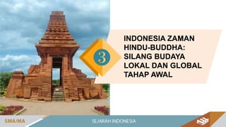 sumber: wikimedia.org
INDONESIA ZAMAN
HINDU-BUDDHA:
SILANG BUDAYA
LOKAL DAN GLOBAL
TAHAP AWAL
❸
 