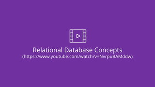 Relational Database Concepts
(https://www.youtube.com/watch?v=NvrpuBAMddw)
 
