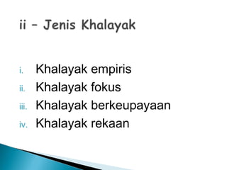 i. Khalayak empiris
ii. Khalayak fokus
iii. Khalayak berkeupayaan
iv. Khalayak rekaan
 