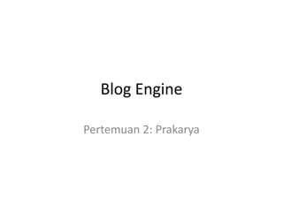 Blog Engine
Pertemuan 2: Prakarya

 