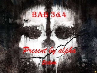 BAB 3&4
Present by alpha
team
 