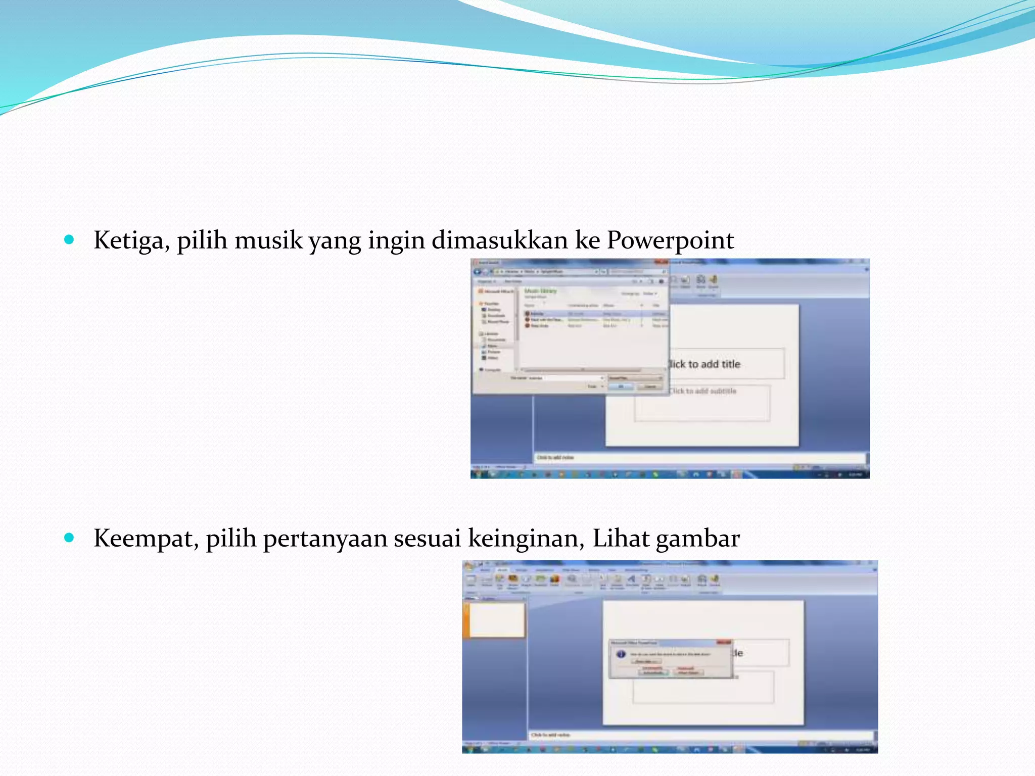  Ketiga, pilih musik yang ingin dimasukkan ke Powerpoint
 Keempat, pilih pertanyaan sesuai keinginan, Lihat gambar
 