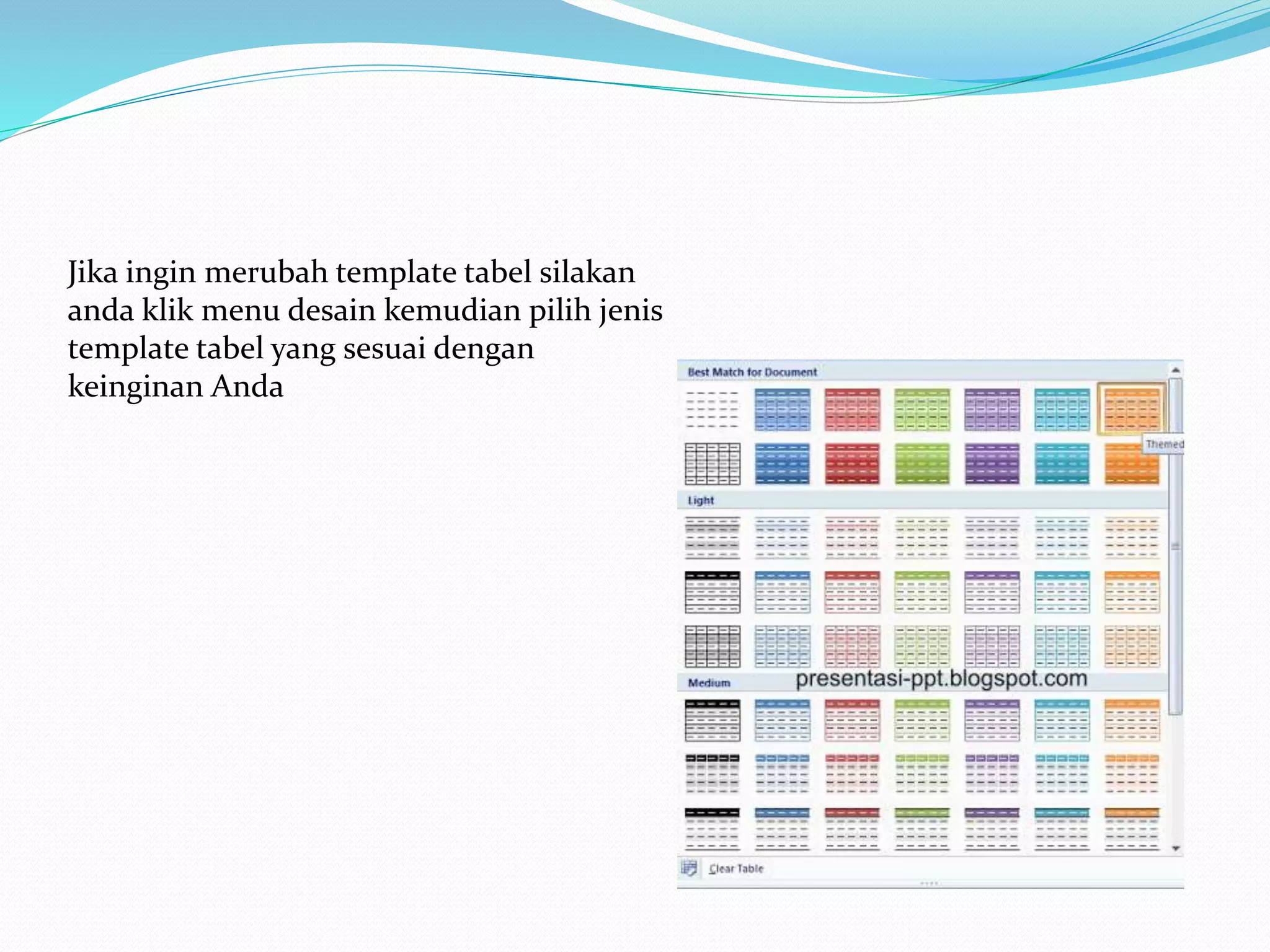 Jika ingin merubah template tabel silakan
anda klik menu desain kemudian pilih jenis
template tabel yang sesuai dengan
keinginan Anda
 