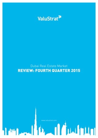 Dubai Real Estate Market
Review: FOURTH Quarter 2015
www.valustrat.com
 
