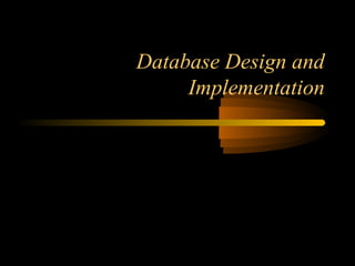 Database Design and
Implementation
 