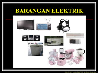 KHB © 2007 Zaxx – SMKTD3 All Right Reserved
BARANGAN ELEKTRIK
 
