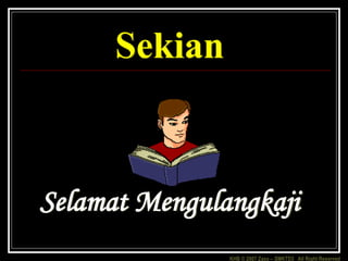 KHB © 2007 Zaxx – SMKTD3 All Right Reserved
Sekian
Selamat Mengulangkaji
 