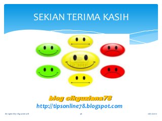 SEKIAN TERIMA KASIH

blog cikguziana78
http://tipsonline78.blogspot.com
designed by cikguziana78

46

26/12/2012

 