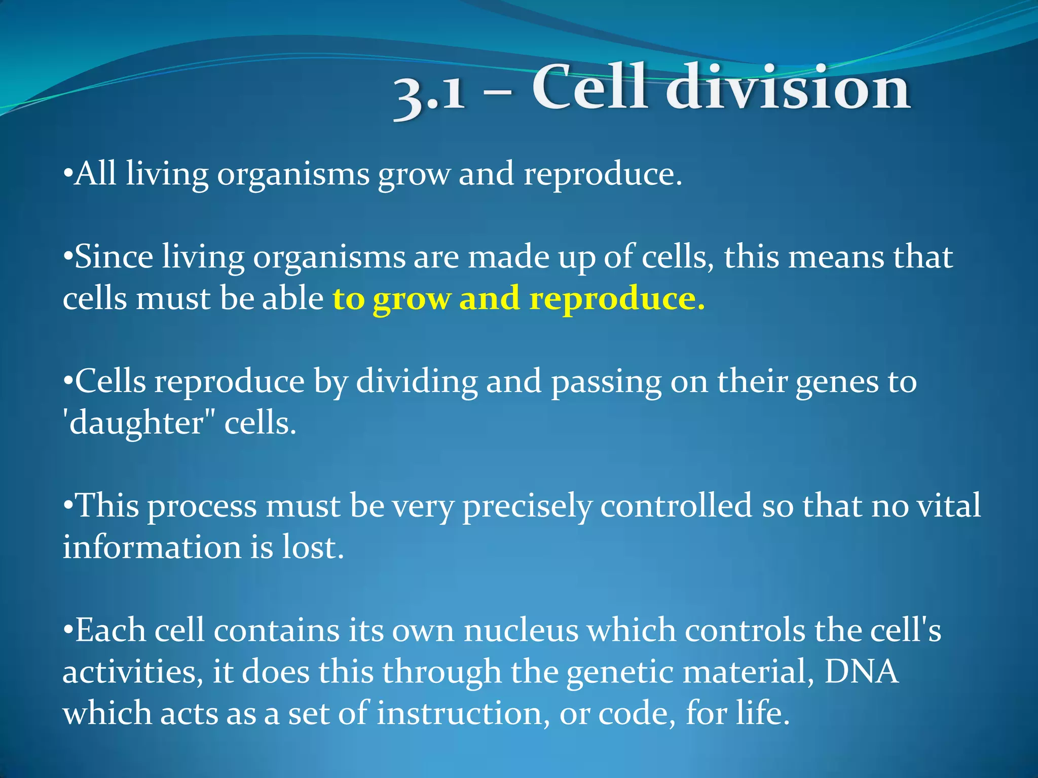 3.1 – Cell divisionAll living organisms grow and reproduce. 