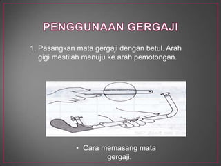 Jadualmenunjukkankesesuaiandanjarakgigi (mata) gergajiuntukmemotongbahan-bahantertentu.Kesesuaiandanjarakgigi ( mata ) gergajiuntukmrmotongbahan-bahan yang tertentu.4. Bentuk Dan Kuak GigiAda 3 jenisbentukdankuakgigigergaji.