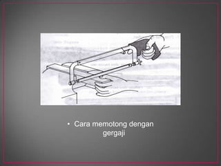 PENJAGAAN GERGAJIMata gergajimudahpatahsekiranyatidakdiambillangkah – langkahpenjagaan yang wajar. Untukitu, perkara-perkara yang berikutharusdiberiperhatian. 