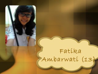 Fatika
Ambarwati (13)
 