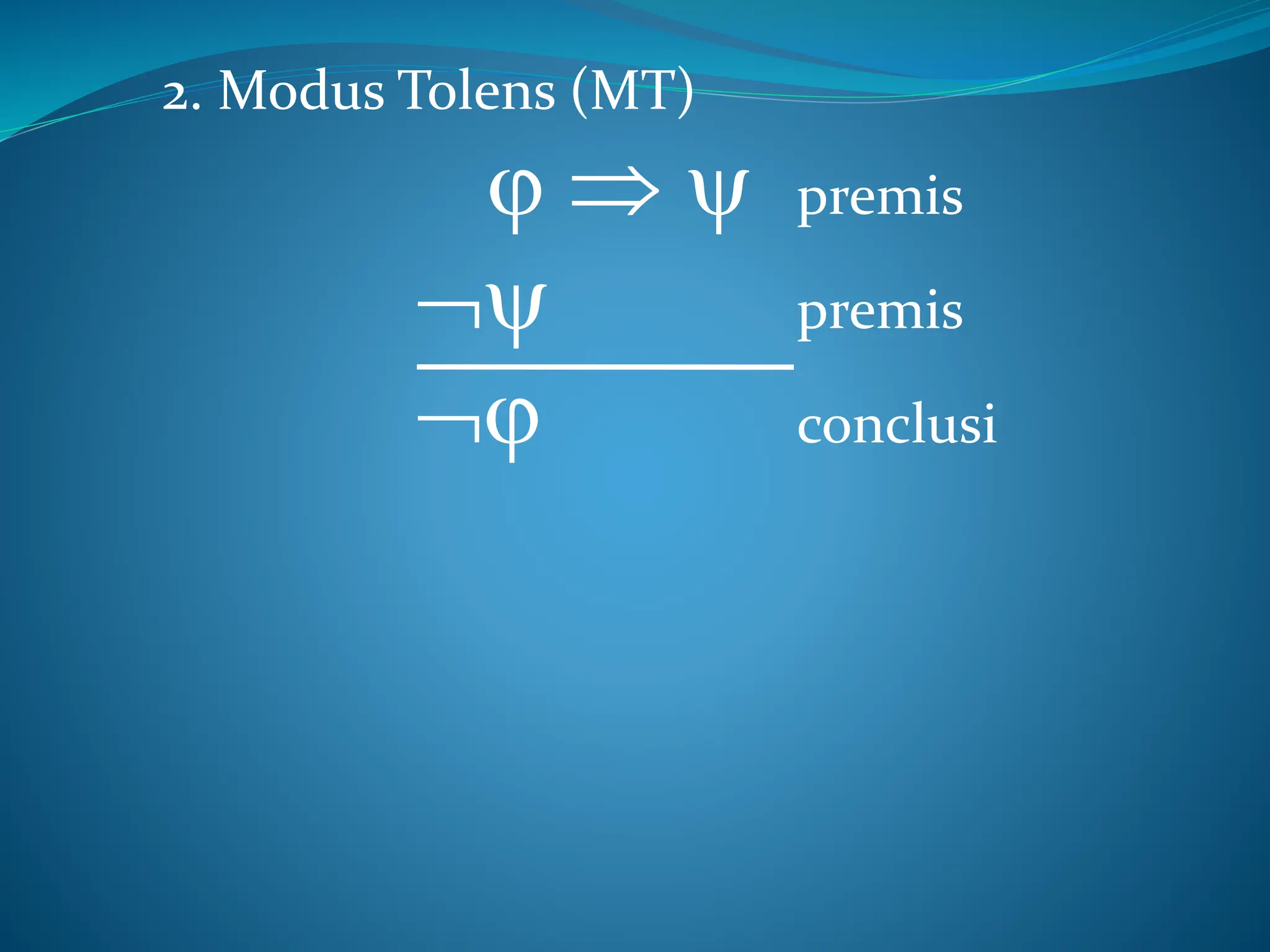 2. Modus Tolens (MT)
   premis
 premis
 conclusi
 
