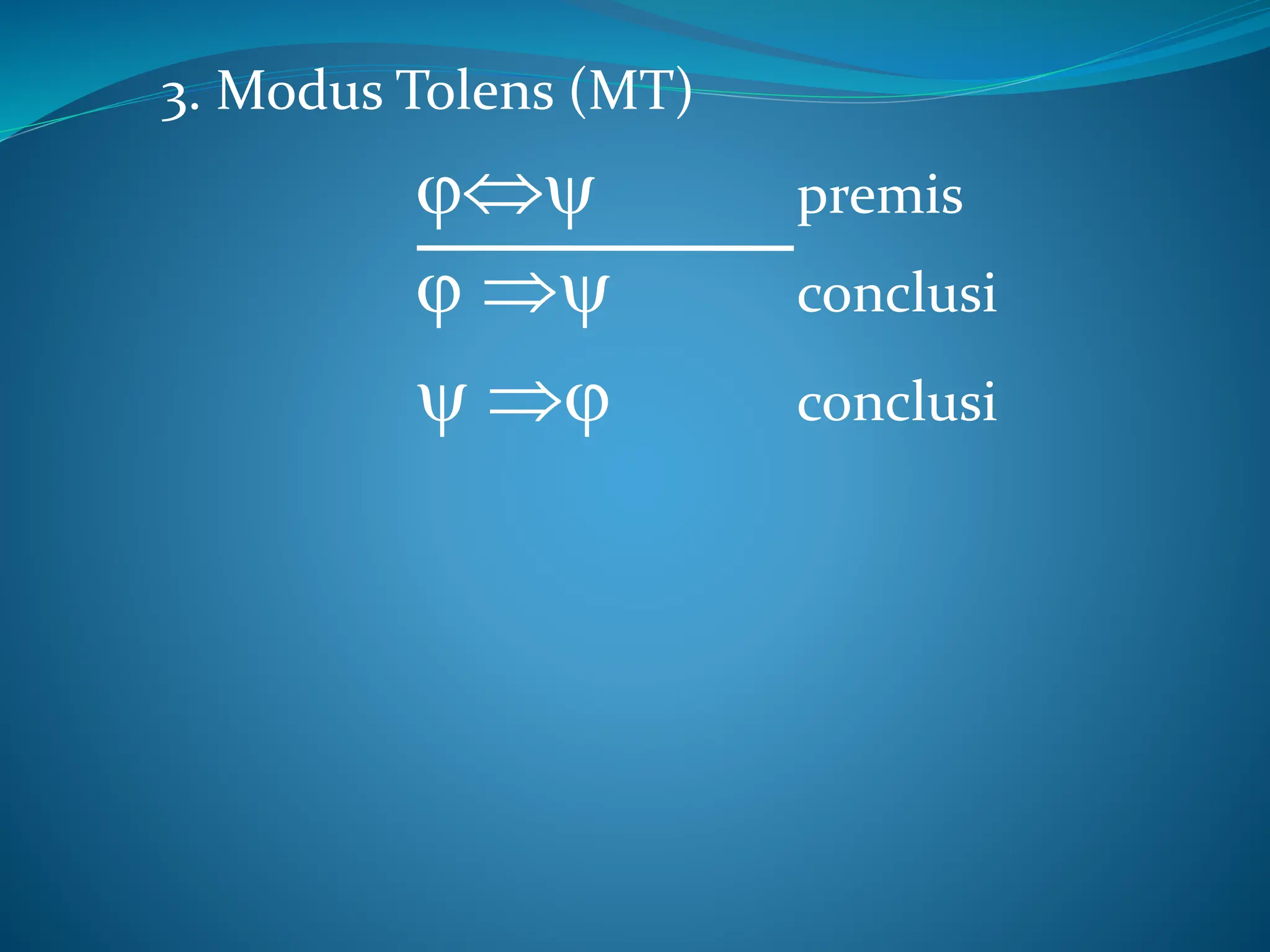 3. Modus Tolens (MT)
 premis
  conclusi
  conclusi
 