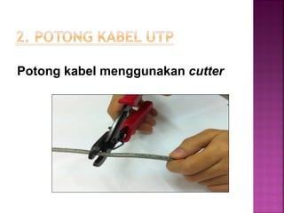 Potong kabel menggunakan cutter 
 