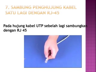 Pada hujung kabel UTP sebelah lagi sambungkan dengan RJ 45  