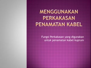 Fungsi Perkakasan yang digunakan untuk penamatan kabel kuprum  