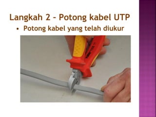 Langkah 2 – Potong kabel UTP 
•Potong kabel yang telah diukur  