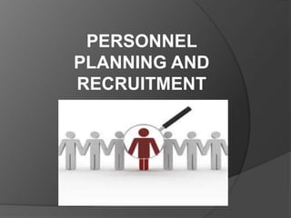 PERSONNEL
PLANNING AND
RECRUITMENT
 