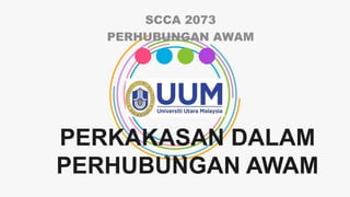 PERKAKASAN DALAM
PERHUBUNGAN AWAM
SCCA 2073
PERHUBUNGAN AWAM
 