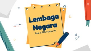 Lembaga
Negara
Bab 3 PPKn kelas 10
 