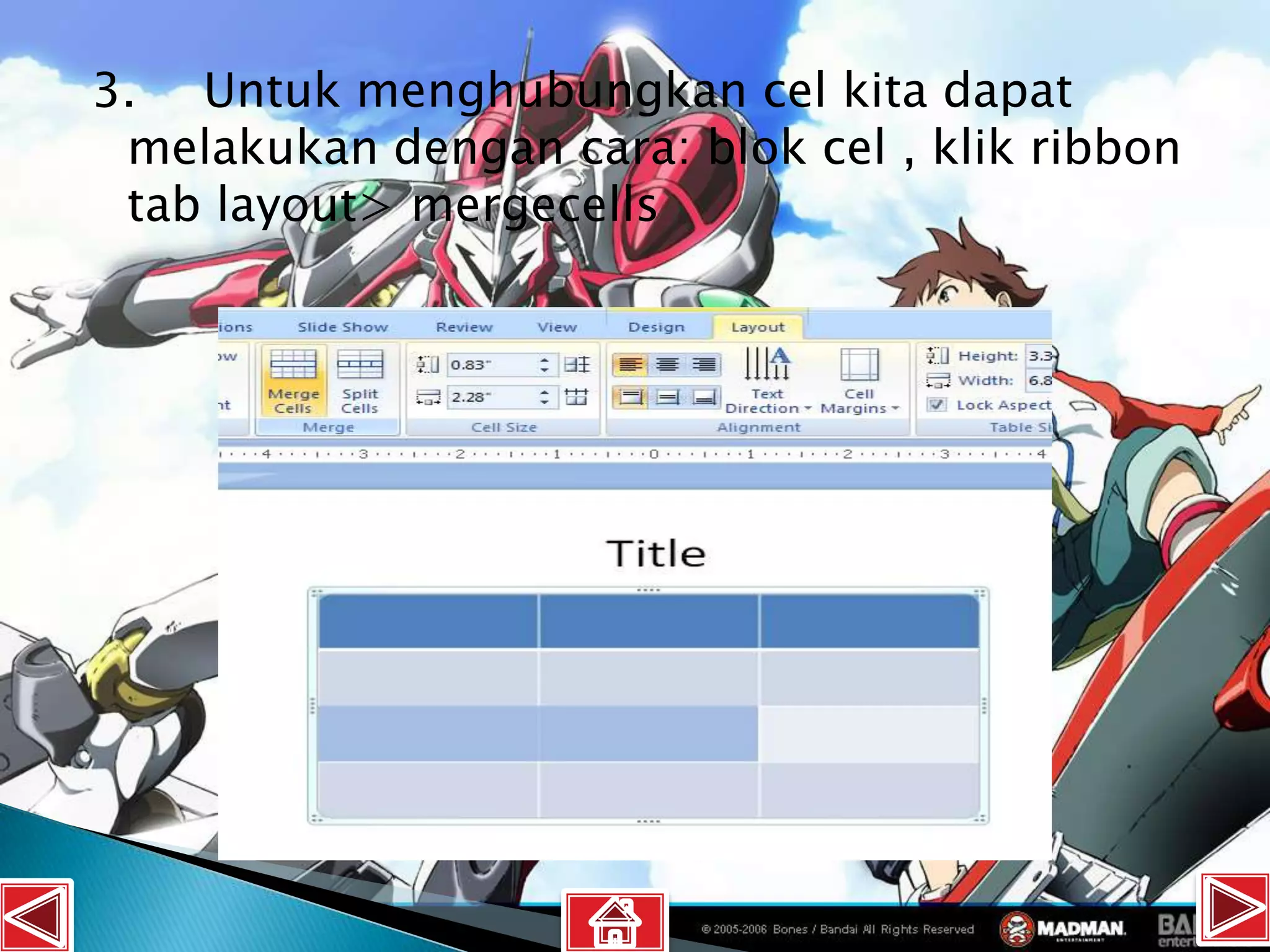 3. Untuk menghubungkan cel kita dapat
 melakukan dengan cara: blok cel , klik ribbon
 tab layout> mergecells
 