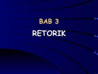 BAB 3
RETORIK
 
