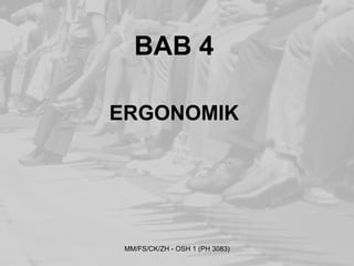 BAB 4

ERGONOMIK




 MM/FS/CK/ZH - OSH 1 (PH 3083)
 