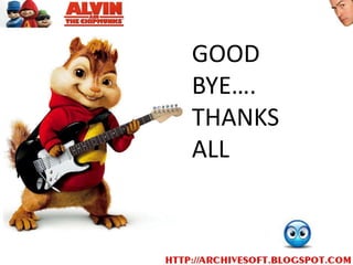 GOOD
BYE….
THANKS
ALL
 