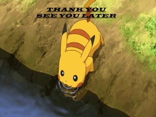 THANK YOU
SEE YOU LATER

 