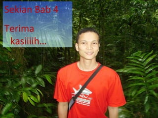 Sekian Bab 4
Terima
kasiiiih…

 