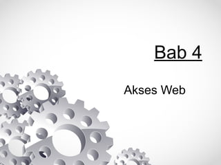 Bab 4
Akses Web

 