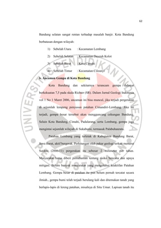 62
Bandung selatan sangat rentan terhadap masalah banjir. Kota Bandung
berbatasan dengan wilayah:
1) Sebelah Utara : Kecam...