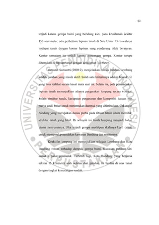 63
terjadi karena gempa bumi yang berulang kali, pada kedalaman sekitar
150 sentimeter, ada perbedaan lapisan tanah di Sit...