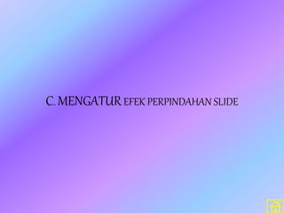 C. MENGATUREFEK PERPINDAHAN SLIDE
 