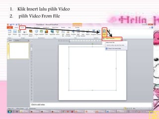 1. Klik Insert lalu pilih Video
2. pilih Video From File
 