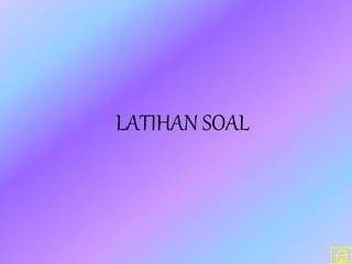 LATIHAN SOAL
 