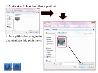 3. Maka akan keluar tampilan seperti ini:
4. Lalu pilih video yang ingin
ditambahkan lalu pilih Insert
 
