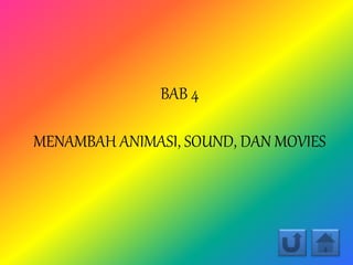BAB 4
MENAMBAH ANIMASI, SOUND, DAN MOVIES
 