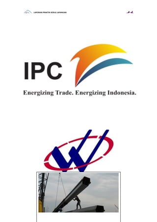 LAPORAN PRAKTIK KERJA LAPANGAN
PROYEK PENINGGIAN DAN PERKUATAN DERMAGA 001-004
SEGMEN 3 TANJUNG PRIOK JAKARTA UTARA
IPC ENERGIZING TRADE, ENERGIZING INDONESIA (PORT OF PRIOK)
 