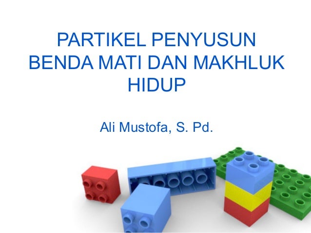 Partikel Penyusun Benda Mati Dan Makhluk Hidup
