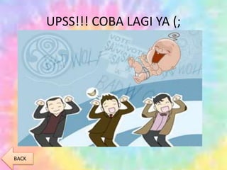 UPSS!!! COBA LAGI YA (;
BACK
 