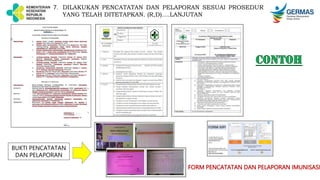 BUKTI PENCATATAN
DAN PELAPORAN
FORM PENCATATAN DAN PELAPORAN IMUNISASI
7. DILAKUKAN PENCATATAN DAN PELAPORAN SESUAI PROSEDUR
YANG TELAH DITETAPKAN. (R,D)….LANJUTAN
 