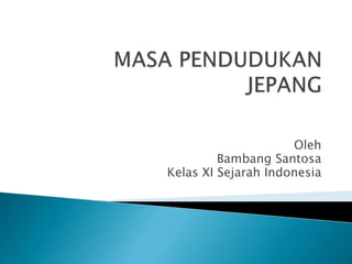 Oleh
Bambang Santosa
Kelas XI Sejarah Indonesia
 