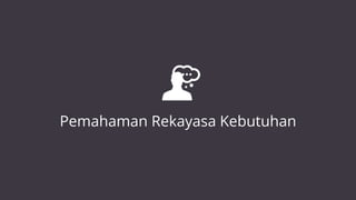 Pemahaman Rekayasa Kebutuhan
 